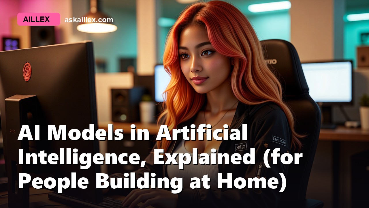AI Models in Artificial Intelligence, Explained (for People Building at Home)